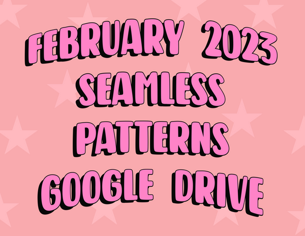 FEBRUARY Seamless Patterns Google Drive 2023